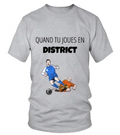 T-Shirt "QUAND TU JOUES EN DISTRICT"