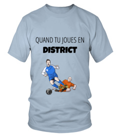 T-Shirt "QUAND TU JOUES EN DISTRICT"