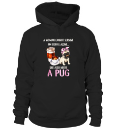 A Woman Cannot Survive On Coffee Also Needs A Pug Shirt