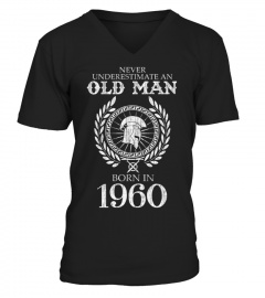 NEVER UNDERESTIMATE AN OLD MAN BORN IN  1960