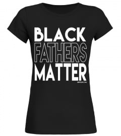 Black Fathers Matter shirt Father's Day African American - Limited Edition