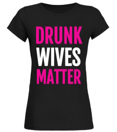 Funny Drunk Wives Matter T Shirt for Women, Mothers and Wife
