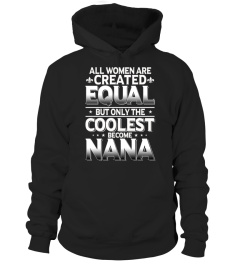 ALL WOMEN ARE CREATED... ONLY THE COOLEST BECOME NANA