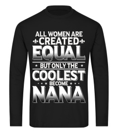 ALL WOMEN ARE CREATED... ONLY THE COOLEST BECOME NANA