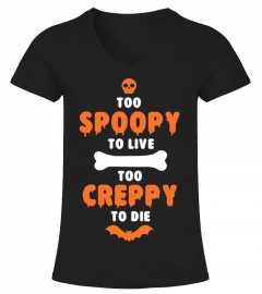 Too Spoopy to Live.  Too Creppy to Die.