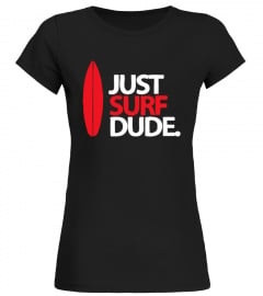 Just Surf Dude