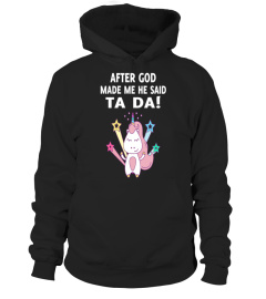 Unicorn Funny AFTER GOD MADE ME HE SAID TA DA