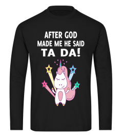 Unicorn Funny AFTER GOD MADE ME HE SAID TA DA
