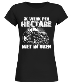 Ik Werk Per Hectare, Niet In Uren - Boer T-shirt