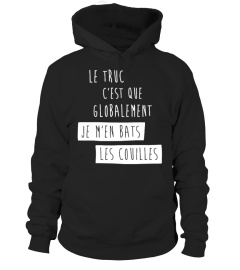 T-Shirt Humour Drole Homme Best Seller - LE TRUC C'EST QUE GLOBALEMENT JE M'EN BATS LES COUILLES T-Collector