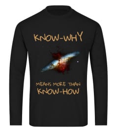 Know-Why Means More Than Know-How - Philosophy Gift Shirt