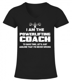Powerlifting Coach T-Shirt - Assume I'm Never Wrong