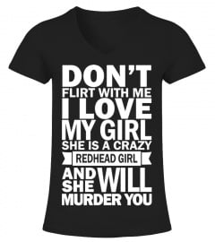 Don't Flirt With Me I Love My Girl She Is A Crazy Redhead Girl And She Will Murder You