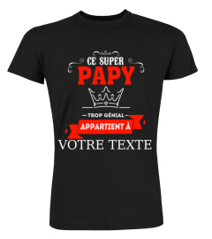 Personnalisable : Ce Super Papy trop génial appartient à "votre texte" | Cadeau T-Collector®