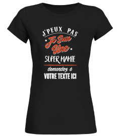 Personnalisable : J'peux pas je suis une super mamie demandez à "votre texte" | Cadeau T-Collector®