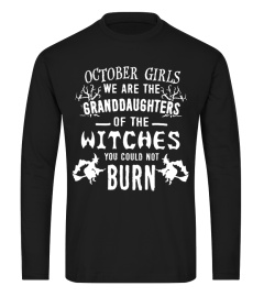 October Girls We are the Granddaughters of the witches you could not burn shirt