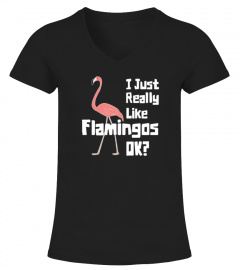 I Just Really Like Flamingos OK T-Shirts