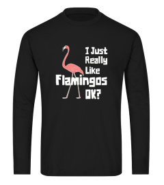 I Just Really Like Flamingos OK T-Shirts