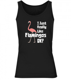 I Just Really Like Flamingos OK T-Shirts