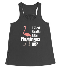 I Just Really Like Flamingos OK T-Shirts