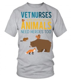 Vet Nurse T shirt   Vet nurses were created because animals need heroes too T Shirt