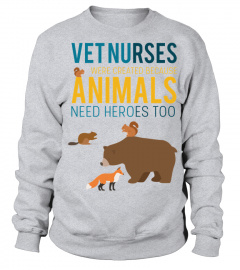 Vet Nurse T shirt   Vet nurses were created because animals need heroes too T Shirt
