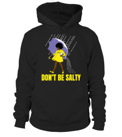 DON'T BE SALTY