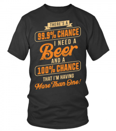 99.9% Chance I Need A Beer