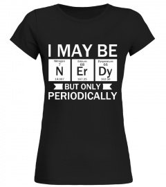 I May Be Nerdy But Only Periodicaly