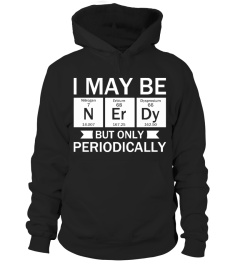 I May Be Nerdy But Only Periodicaly