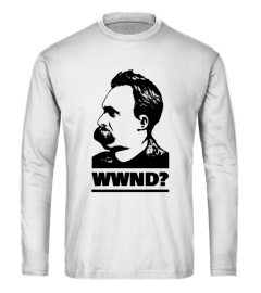 What Would Nietzsche Do - Philosophy Shirt