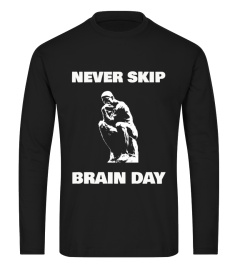 Never Skip Brain Day - Philosophy Shirt