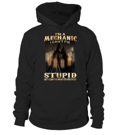 I'M A MECHANIC I CAN'T FIX STUPID BUT I CAN FIX WHAT STUPID DOES T SHIRT