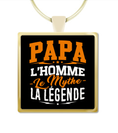 Papa ... L'Homme, Le Mythe, La Légende - Cadeau Fête des Pères