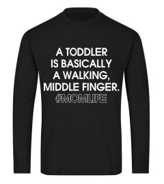 A TODDLER IS BASICALLY A WALKING, MIDDLE FINGER MOMLIFE