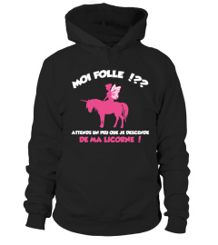 Moi Folle !?? Attends un peu que je descende de ma licorne ! | Cadeau T-Collector®