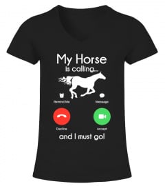My Horse Is Calling And I Must Go Shirt