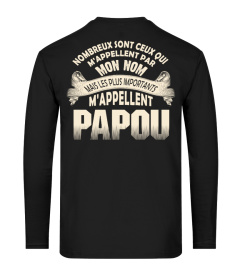 NOMBREUX SONT CEUX QUI M'APPELLENT PAR MON NOM MAIS LES PLUS IMPORTANTS M'APPLELLENT PAPOU T-SHIRT