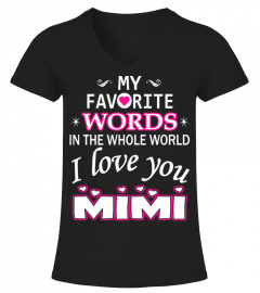 My favorite words... I love you mimi