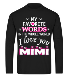 My favorite words... I love you mimi