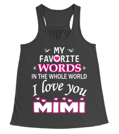 My favorite words... I love you mimi