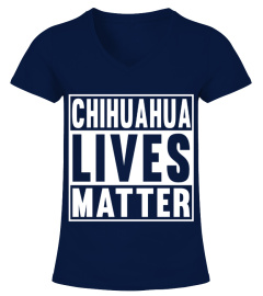 CHIHUAHUA LIVES MATTER T SHIRT