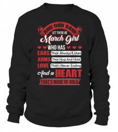 And God Said Let There Be March Girl Who Has Ears That Always Listen Arms That Hug And Hold Love That's Never Ending And A Heart That's Made Of Gold T-Shirt