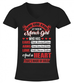 And God Said Let There Be March Girl Who Has Ears That Always Listen Arms That Hug And Hold Love That's Never Ending And A Heart That's Made Of Gold T-Shirt