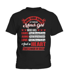 And God Said Let There Be March Girl Who Has Ears That Always Listen Arms That Hug And Hold Love That's Never Ending And A Heart That's Made Of Gold T-Shirt
