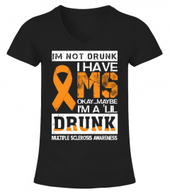 I'm Not Drunk I Have MS Okay Maybe I'm A 'Lil Drunk Multiple Sclerosis Awareness Tshirt