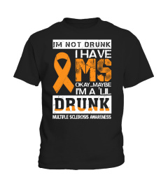 I'm Not Drunk I Have MS Okay Maybe I'm A 'Lil Drunk Multiple Sclerosis Awareness Tshirt