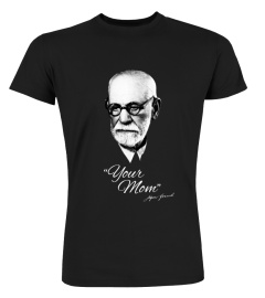 Sigmund Freud - "Your Mom" Shirt