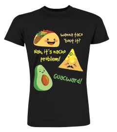 Wanna Taco Bout It, Nacho Problem! Funny Avocado T-Shirt