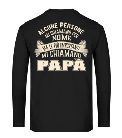 ALCUNE PERSONE MI CHIAMANO PER NOME MA LE PIU IMPORTANTI MI CHIAMANO PAPA T-SHIRT